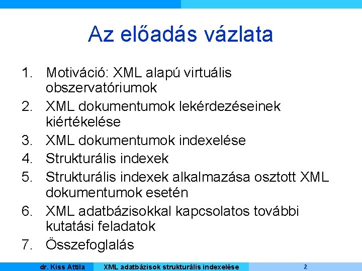 Az előadás vázlata 1. Motiváció: XML alapú virtuális obszervatóriumok 2. XML dokumentumok lekérdezéseinek kiértékelése