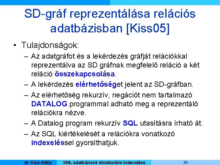 SD-gráf reprezentálása relációs adatbázisban [Kiss 05] • Tulajdonságok: – Az adatgráfot és a lekérdezés