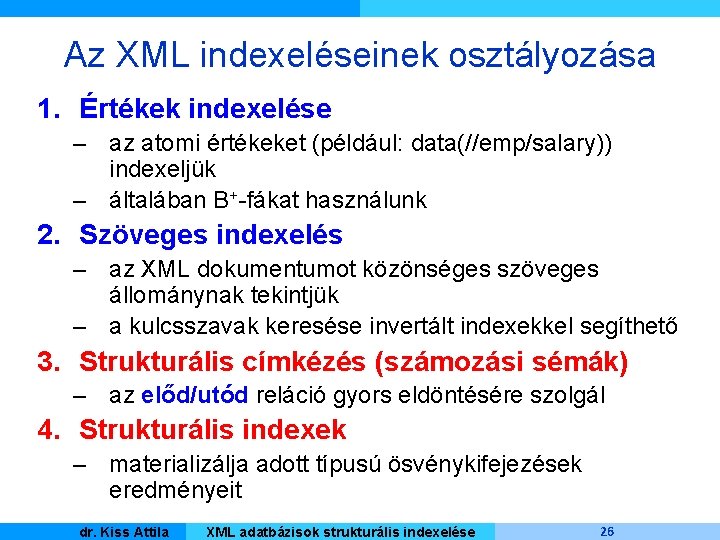 Az XML indexeléseinek osztályozása 1. Értékek indexelése – az atomi értékeket (például: data(//emp/salary)) indexeljük
