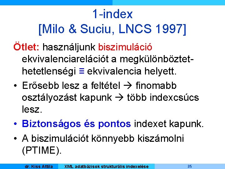1 -index [Milo & Suciu, LNCS 1997] Öt. Iet: használjunk biszimuláció ekvivalenciarelációt a megkülönböztethetetlenségi