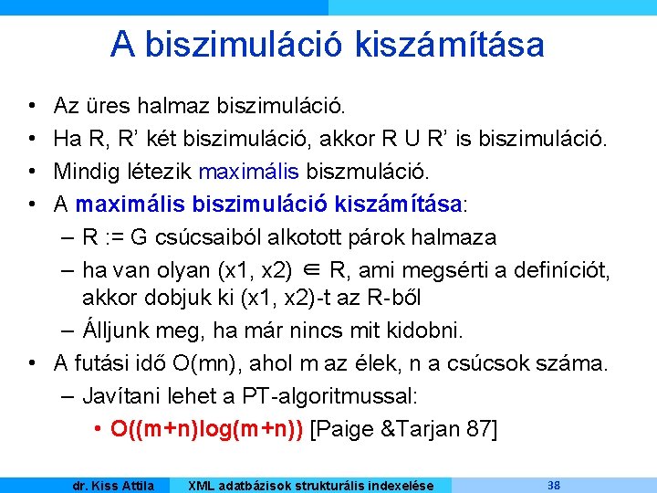 A biszimuláció kiszámítása • • Az üres halmaz biszimuláció. Ha R, R’ két biszimuláció,