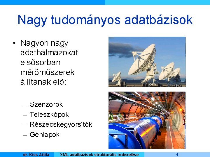 Nagy tudományos adatbázisok • Nagyon nagy adathalmazokat elsősorban mérőműszerek állítanak elő: – – Szenzorok