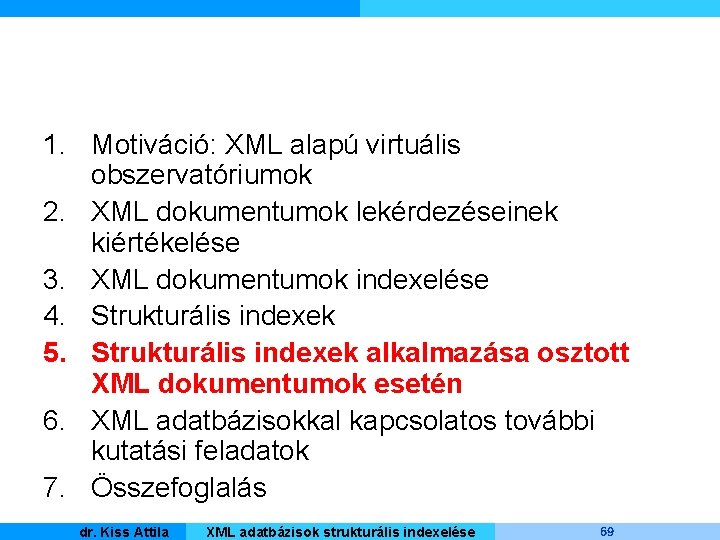 1. Motiváció: XML alapú virtuális obszervatóriumok 2. XML dokumentumok lekérdezéseinek kiértékelése 3. XML dokumentumok