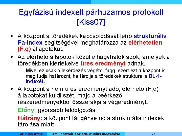 Egyfázisú indexelt párhuzamos protokoll [Kiss 07] • A központ a töredékek kapcsolódását leíró strukturális