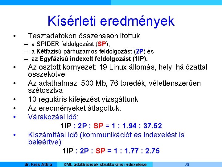 Kísérleti eredmények • Tesztadatokon összehasonlítottuk – a SPIDER feldolgozást (SP), – a Kétfázisú párhuzamos