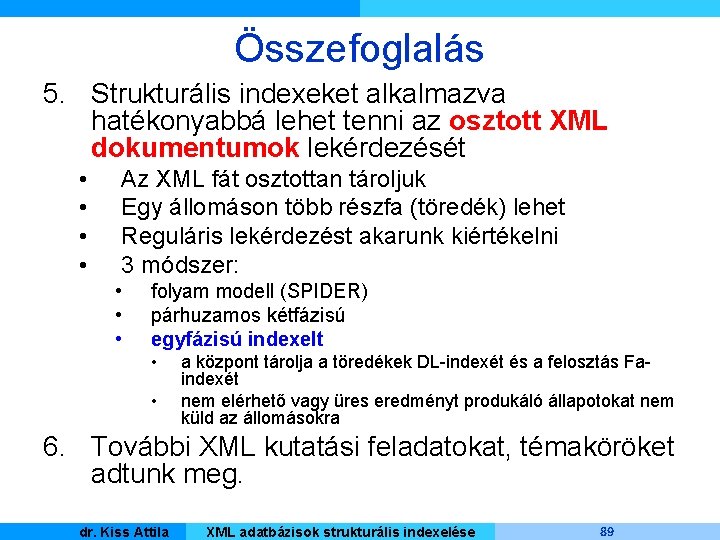 Összefoglalás 5. Strukturális indexeket alkalmazva hatékonyabbá lehet tenni az osztott XML dokumentumok lekérdezését •