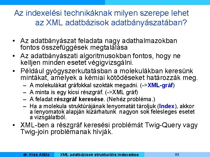 Az indexelési technikáknak milyen szerepe lehet az XML adatbázisok adatbányászatában? • Az adatbányászat feladata