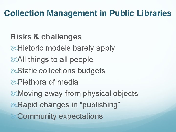 Collection Management in Public Libraries Risks & challenges Historic models barely apply All things