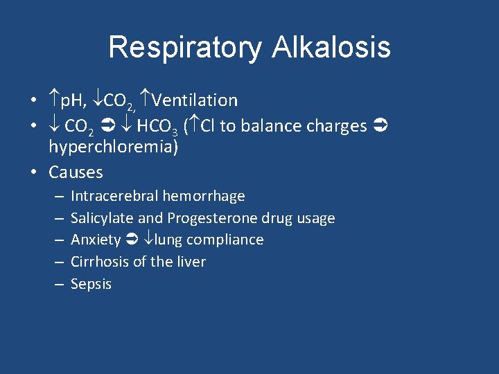 Respiratory Alkalosis • p. H, CO 2, Ventilation • CO 2 HCO 3 (