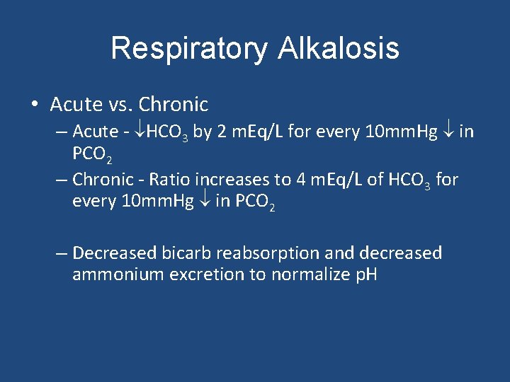 Respiratory Alkalosis • Acute vs. Chronic – Acute - HCO 3 by 2 m.
