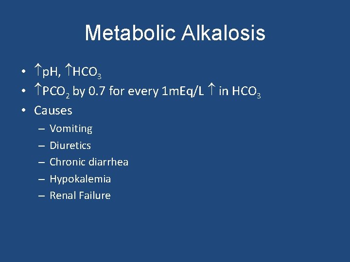 Metabolic Alkalosis • p. H, HCO 3 • PCO 2 by 0. 7 for