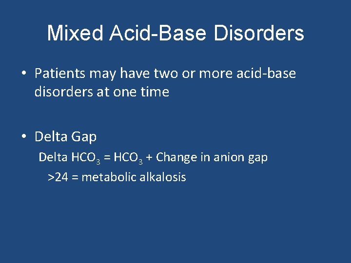 Mixed Acid-Base Disorders • Patients may have two or more acid-base disorders at one
