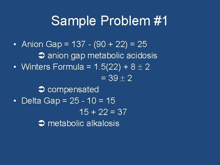 Sample Problem #1 • Anion Gap = 137 - (90 + 22) = 25