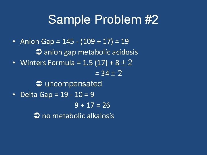 Sample Problem #2 • Anion Gap = 145 - (109 + 17) = 19