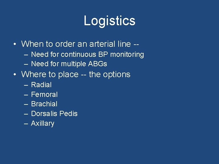 Logistics • When to order an arterial line -– Need for continuous BP monitoring
