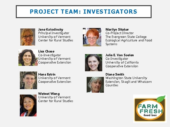PROJECT TEAM: INVESTIGATORS Jane Kolodinsky Principal Investigator University of Vermont Center for Rural Studies