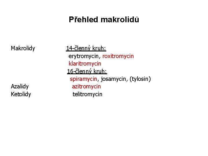 Přehled makrolidů Makrolidy Azalidy Ketolidy 14 -členný kruh: erytromycin, roxitromycin klaritromycin 16 -členný kruh: