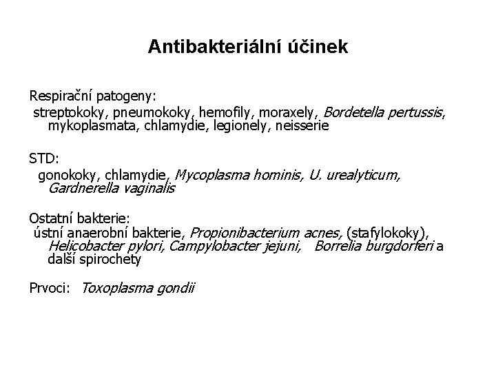 Antibakteriální účinek Respirační patogeny: streptokoky, pneumokoky, hemofily, moraxely, Bordetella pertussis, mykoplasmata, chlamydie, legionely, neisserie