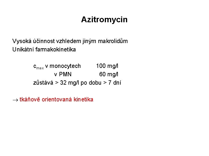 Azitromycin Vysoká účinnost vzhledem jiným makrolidům Unikátní farmakokinetika cmax v monocytech 100 mg/l v
