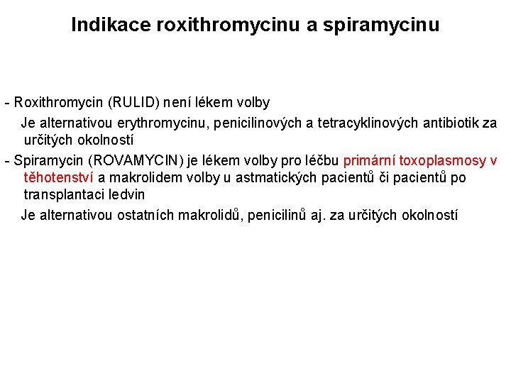 Indikace roxithromycinu a spiramycinu - Roxithromycin (RULID) není lékem volby Je alternativou erythromycinu, penicilinových