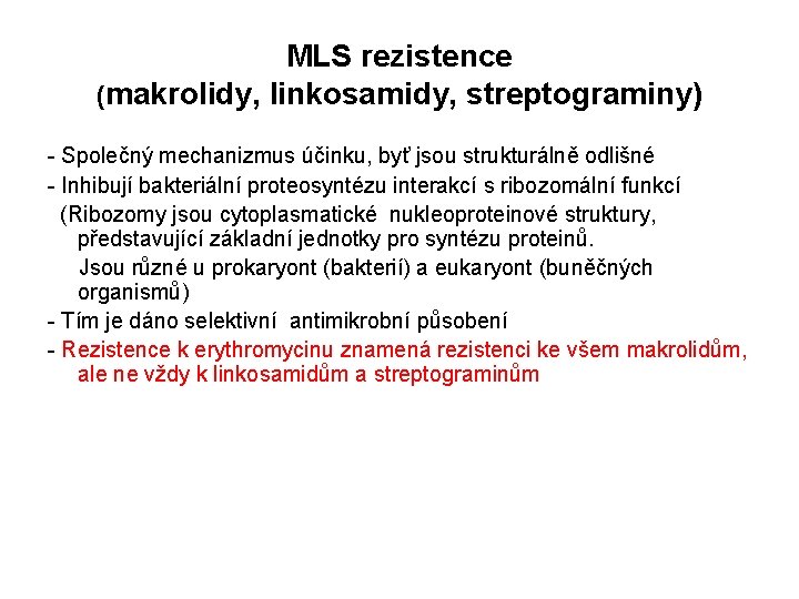 MLS rezistence (makrolidy, linkosamidy, streptograminy) - Společný mechanizmus účinku, byť jsou strukturálně odlišné -