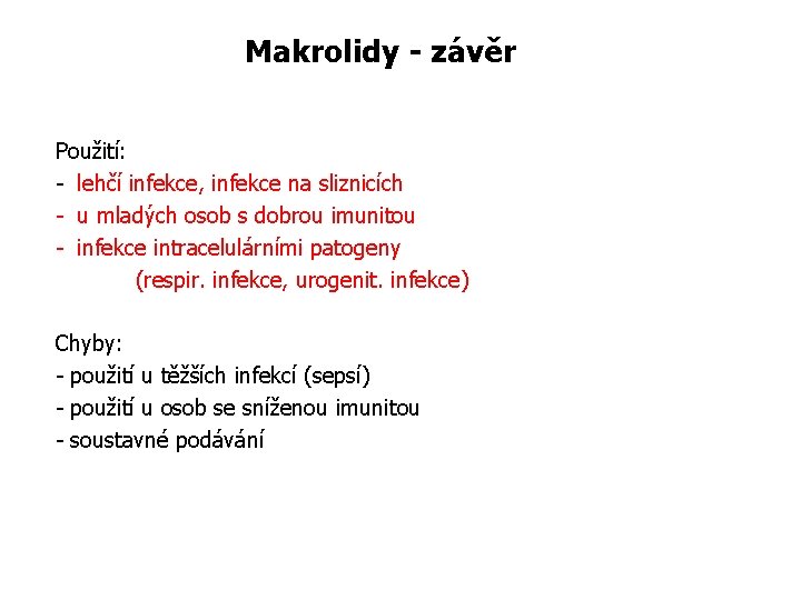 Makrolidy - závěr Použití: - lehčí infekce, infekce na sliznicích - u mladých osob