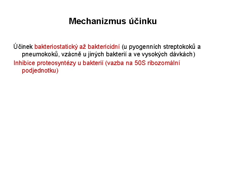 Mechanizmus účinku Účinek bakteriostatický až baktericidní (u pyogenních streptokoků a pneumokoků, vzácně u jiných