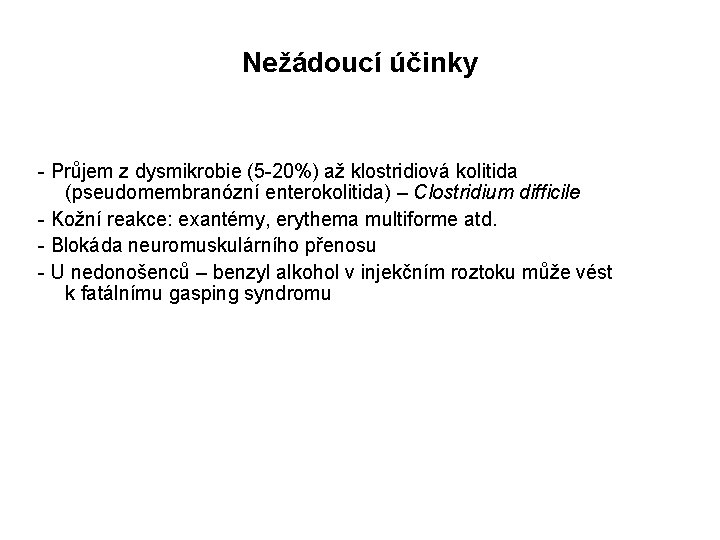 Nežádoucí účinky - Průjem z dysmikrobie (5 -20%) až klostridiová kolitida (pseudomembranózní enterokolitida) –