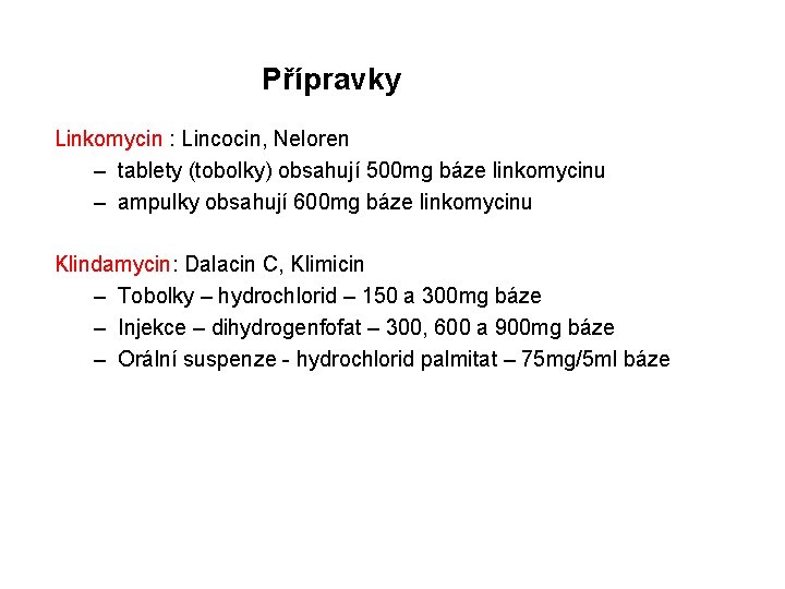 Přípravky Linkomycin : Lincocin, Neloren – tablety (tobolky) obsahují 500 mg báze linkomycinu –