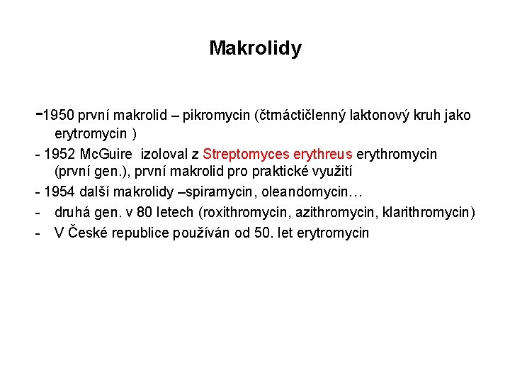 Makrolidy -1950 první makrolid – pikromycin (čtrnáctičlenný laktonový kruh jako erytromycin ) - 1952