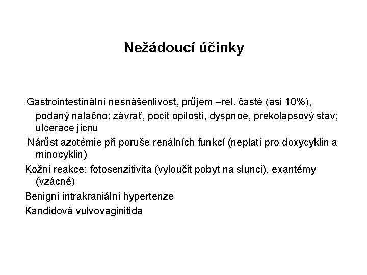 Nežádoucí účinky Gastrointestinální nesnášenlivost, průjem –rel. časté (asi 10%), podaný nalačno: závrať, pocit opilosti,