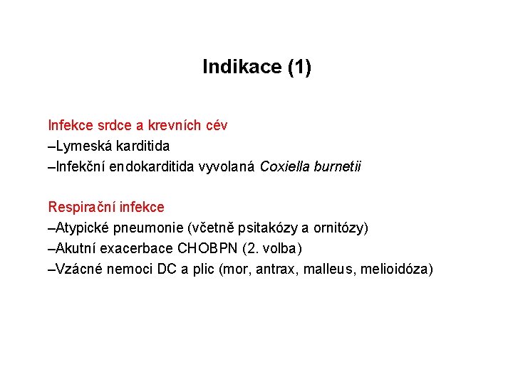 Indikace (1) Infekce srdce a krevních cév –Lymeská karditida –Infekční endokarditida vyvolaná Coxiella burnetii