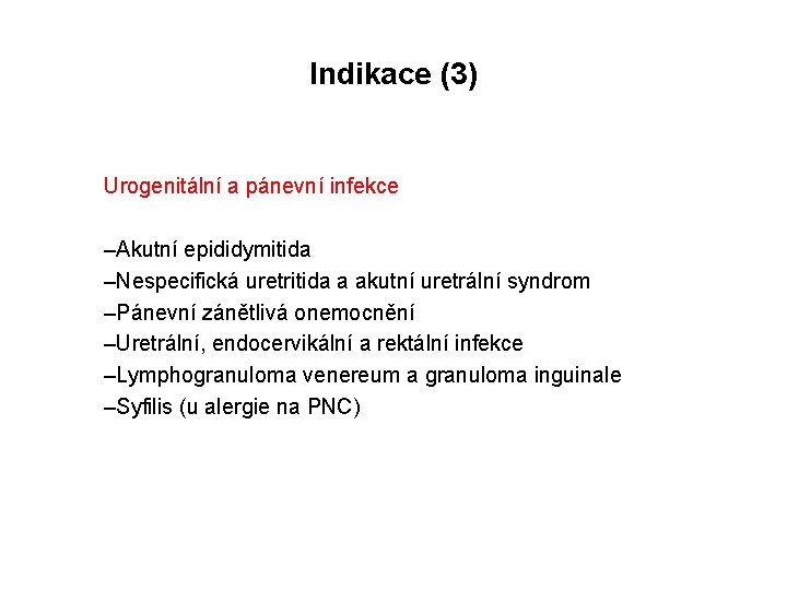 Indikace (3) Urogenitální a pánevní infekce –Akutní epididymitida –Nespecifická uretritida a akutní uretrální syndrom