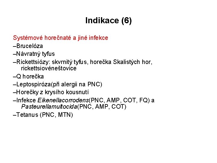 Indikace (6) Systémové horečnaté a jiné infekce –Brucelóza –Návratný tyfus –Rickettsiózy: skvrnitý tyfus, horečka