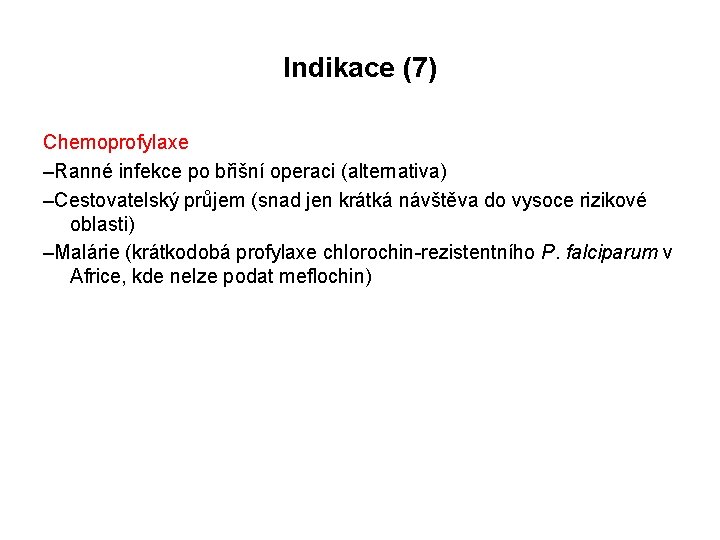 Indikace (7) Chemoprofylaxe –Ranné infekce po břišní operaci (alternativa) –Cestovatelský průjem (snad jen krátká