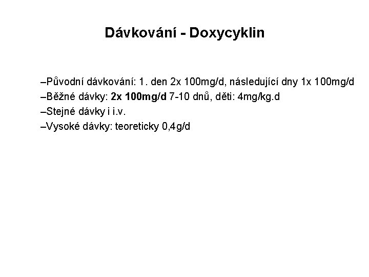 Dávkování - Doxycyklin –Původní dávkování: 1. den 2 x 100 mg/d, následující dny 1