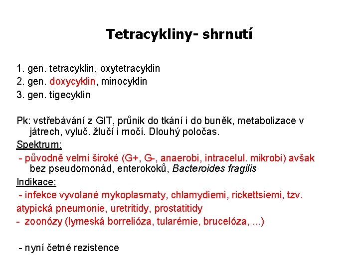 Tetracykliny- shrnutí 1. gen. tetracyklin, oxytetracyklin 2. gen. doxycyklin, minocyklin 3. gen. tigecyklin Pk:
