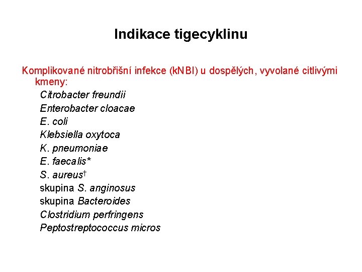 Indikace tigecyklinu Komplikované nitrobřišní infekce (k. NBI) u dospělých, vyvolané citlivými kmeny: Citrobacter freundii