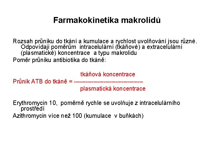 Farmakokinetika makrolidů Rozsah průniku do tkání a kumulace a rychlost uvolňování jsou různé. Odpovídají