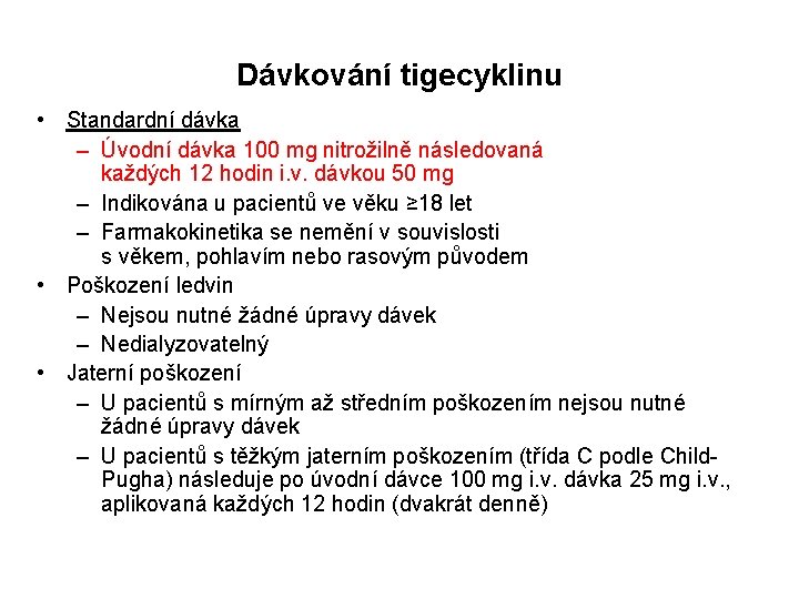 Dávkování tigecyklinu • Standardní dávka – Úvodní dávka 100 mg nitrožilně následovaná každých 12