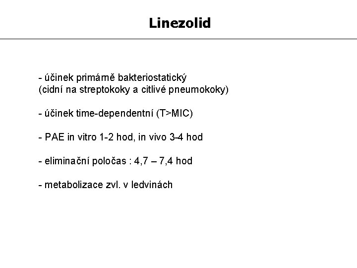 Linezolid - účinek primárně bakteriostatický (cidní na streptokoky a citlivé pneumokoky) - účinek time-dependentní