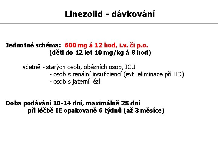 Linezolid - dávkování Jednotné schéma: 600 mg á 12 hod, i. v. či p.
