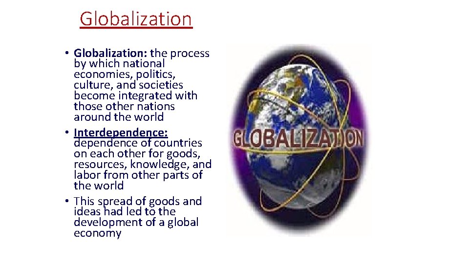 Globalization • Globalization: the process by which national economies, politics, culture, and societies become