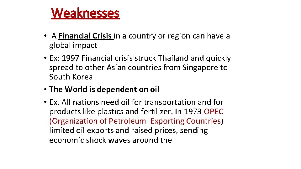 Weaknesses • A Financial Crisis in a country or region can have a global
