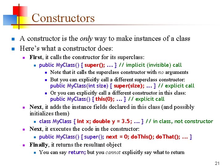 Constructors n n A constructor is the only way to make instances of a