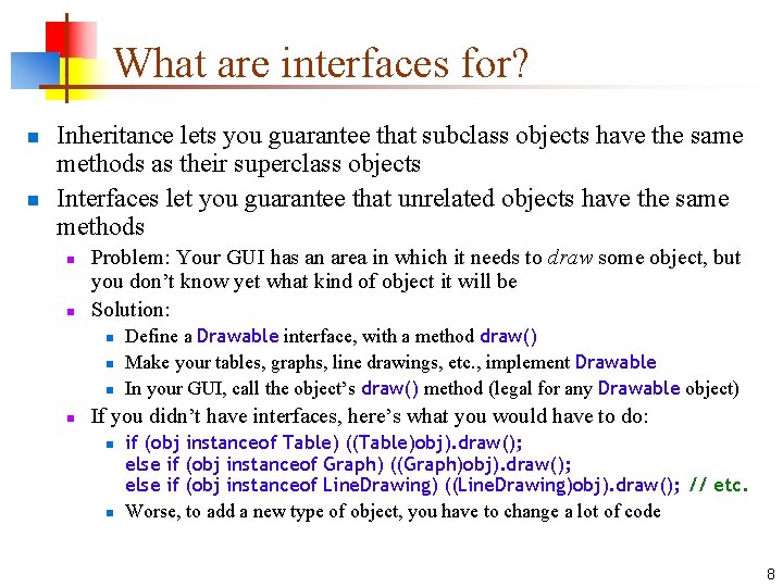 What are interfaces for? n n Inheritance lets you guarantee that subclass objects have