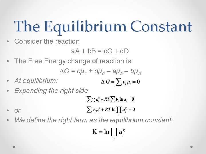 The Equilibrium Constant • Consider the reaction a. A + b. B = c.