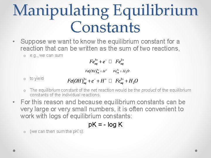 Manipulating Equilibrium Constants • Suppose we want to know the equilibrium constant for a