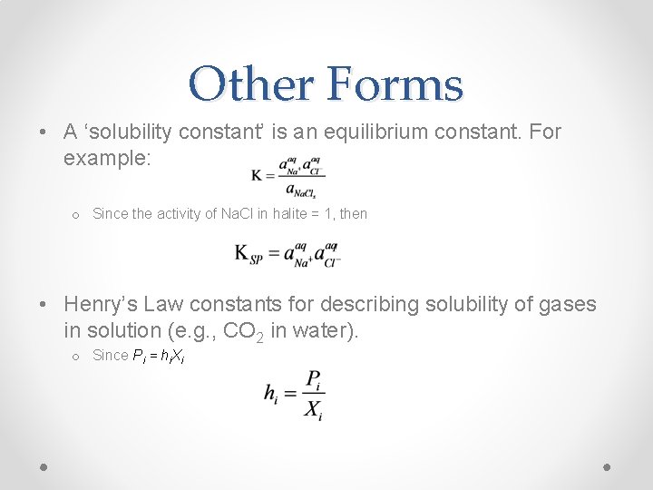 Other Forms • A ‘solubility constant’ is an equilibrium constant. For example: o Since