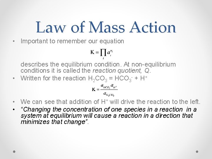 Law of Mass Action • Important to remember our equation describes the equilibrium condition.